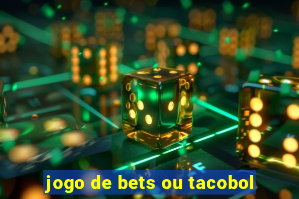 jogo de bets ou tacobol